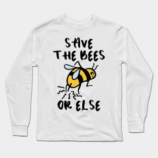 SAVE THE BEES (OR ELSE) Long Sleeve T-Shirt